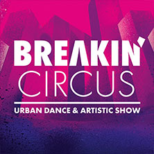 Breakin' Circus - Urban Dance & Artistic Show 25.11.2026 RuhrCongress Bochum